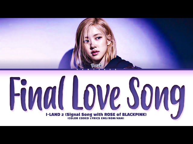 ROSÉ (로제) 'FINAL LOVE SONG (I-LAND 2 Signal Song)' (Color Coded Lyrics Eng/Rom/Han) class=