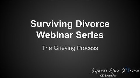Surviving Divorce Webinar Series: Grieving