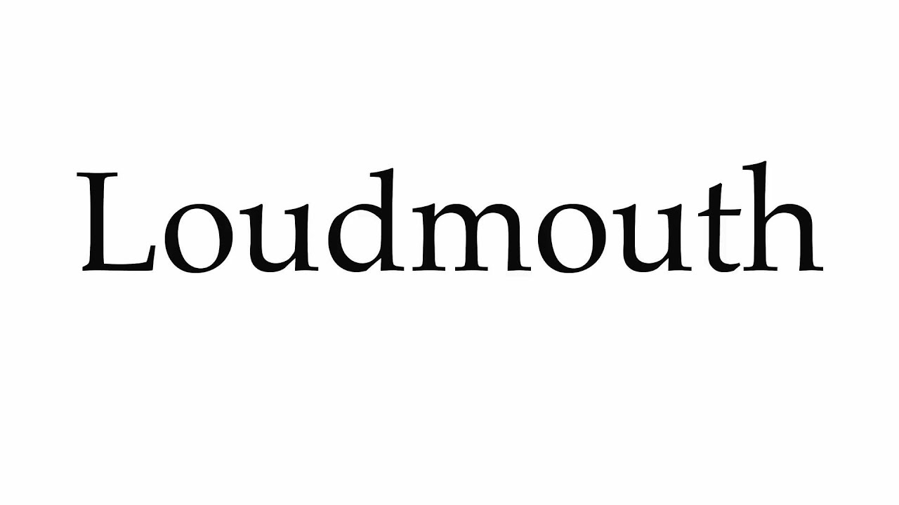 How To Pronounce Loudmouth YouTube