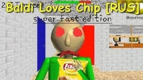 baldi loves chips russia super fast edition