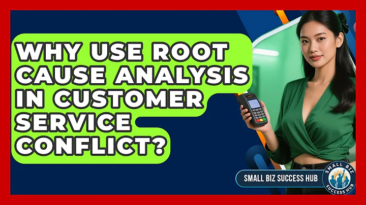 Why Use Root Cause Analysis In Customer Service Conflict? - Small Biz Success Hub