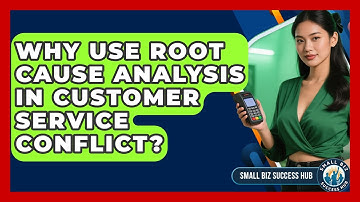 Why Use Root Cause Analysis In Customer Service Conflict? - Small Biz Success Hub