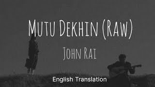 Mutu Dekhin(Raw)|| English translation with lyrics||Nepali song||John Chamling Rai