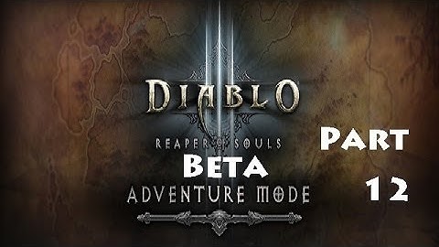 Reaper of Souls Beta: Adventure Mode Part 12