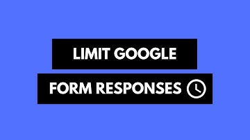 How to Limit Google Form Responses and Close Forms Automatically