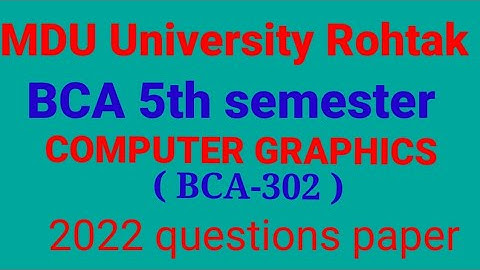 MDU|| BCA 5th semester || computer graphics ||  question paper  - 2022 || subject code (BCA-302)...…
