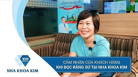 Cảm nhận của khách hàng khi bọc răng sứ tại Nha khoa Kim
