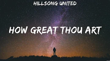 Hillsong UNITED - How Great Thou Art (Lyrics) Hillsong United, Newsboys, Jesus Culture