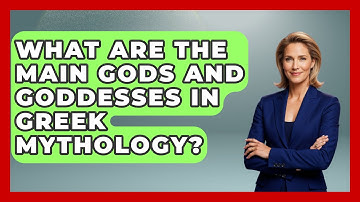 What Are the Main Gods and Goddesses in Greek Mythology? | Exploring Ancient Myths