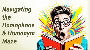 English Language Mastery: Navigating the Homophone & Homonym Maze