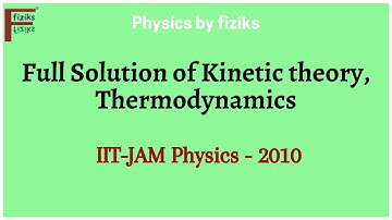 IIT JAM Physics 2010 Full Solution of Kinetic theory, Thermodynamics
