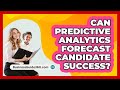 Can Predictive Analytics Forecast Candidate Success? - BusinessGuide360.com