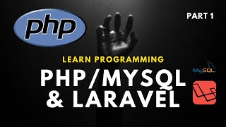 Part 1.  Learn Programming - PHP, MYSQL, and Laravel