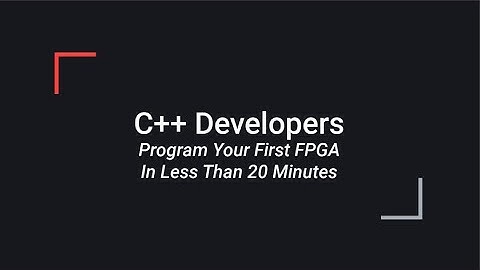 C++ Developers Program Your First FPGA in Less Than 20 Minutes