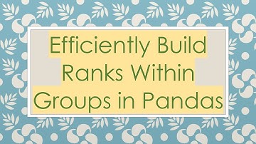 Efficiently Build Ranks Within Groups in Pandas