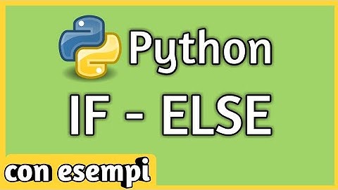 Python IF ELSE - Guida Completa in Italiano [ITA 2019]