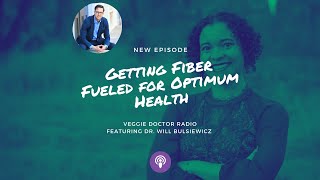 Episode #98.5: Getting Fiber Fueled for Optimum Health with Dr. Will Bulsiewicz