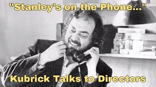 "Stanley's on the Phone..." Kubrick Talks to Directors
