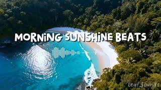 Morning Sunshine Beats ☀️ | Chillout \u0026 Tropical House Vibes