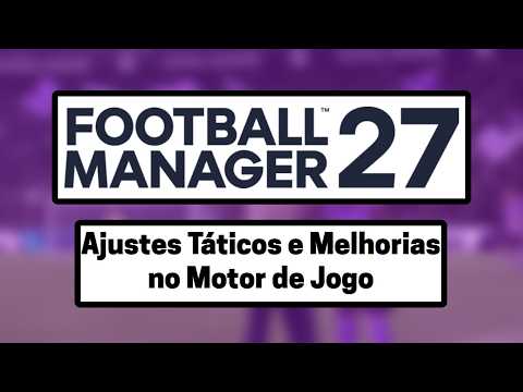 Football Manager 2027 - Ajustes Táticos e Melhorias no Motor de Jogo! #FM27