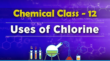 Uses of Chlorine - P-Block Elements - Chemistry Class 12