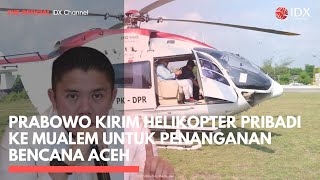 Prabowo Kirim Helikopter Pribadi Ke Mualem Untuk Penanganan Bencana Aceh Idxc Update