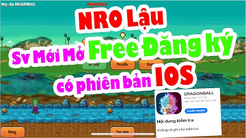 Ngọc Rồng Lậu - Review Sv Mới Mở FREE Đăng Ký Có phiên bản cho ae chơi IOS