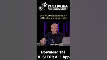 Nvidia CEO Jensen Huang and AMD CEO Lisa Su are Cousins | Download the VLSI FOR ALL App
