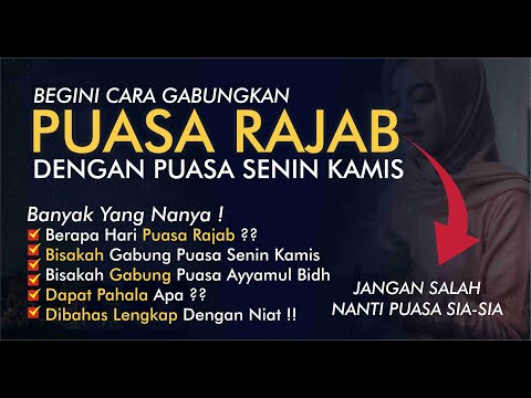 BEGINI GABUNGKAN NIAT PUASA RAJAB SEKALIGUS PUASA SENIN KAMIS DALAM 1 - HATI - HATI-HATI SALAH NIAT