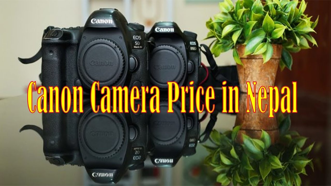 Canon Camera Price In Nepal DSLR Price In Nepal 2019 YouTube Canon Camera Price In Nepal DSLR Price In Nepal 2019 YouTube