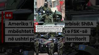 Amerika ‘i pret krahët’ Serbisë: Mbështesim transformimin e FSK në ushtri për mbrojtjen e territorit