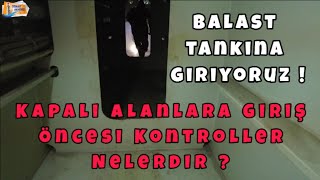 Kapalı Mahal Öncesi Kontroller - Balast Tankına Giriş Öncesi Emniyet Tedbirleri Nelerdir ?