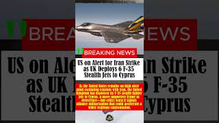 US on Alert for Iran Strike as UK Deploys 6 F-35 Stealth Jets to Cyprus