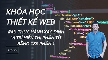 Thiết kế web 43 - Thực hành xác định vị trí hiển thị phần tử bằng CSS phần 1