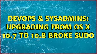 DevOps & SysAdmins: Upgrading from OS X 10.7 to 10.8 broke sudo (2 Solutions!!)