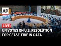 UN Security Council LIVE: Vote on U.S. resolution calling for Gaza cease-fire