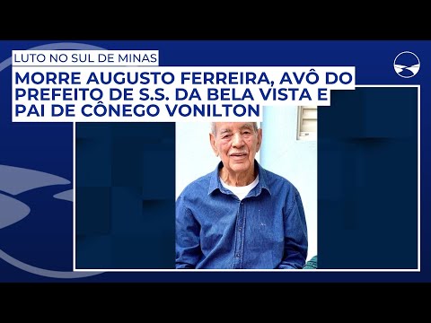 Morre Augusto Ferreira, avô do prefeito de S.S. da Bela Vista e pai de Cônego Vonilton