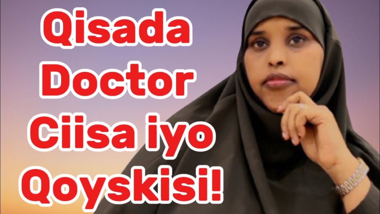QISADA DOCTOR CIISA IYO QOYSKIISI!!@sawdamqaalib