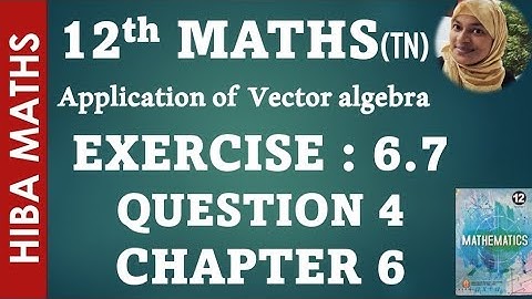 12th maths chapter 6 exercise 6.7 question 4 applications of vector algebra hiba maths
