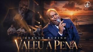 Gerson Rufino - Valeu a pena (Clipe Oficial) #louvor #musicadedeus