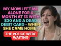 Mom Left Me Alone at 13 With $30-When She Returned, Police Were Waiting