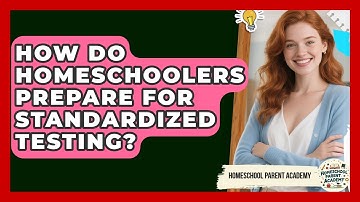 How Do Homeschoolers Prepare For Standardized Testing? - Homeschool Parent Academy