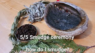 5/5 Smudge ceremony - how do I smudge?