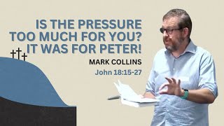 Is the pressure too much for you? It was for Peter! - Mark Collins