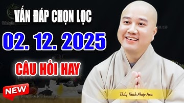 Vấn Đáp "CÂU HỎI ĐẶC BIỆT" Thầy Giảng Rất Dễ Thương Đăng Ngày 02. 12. 2025 - Thầy Thích Pháp Hòa#NEW