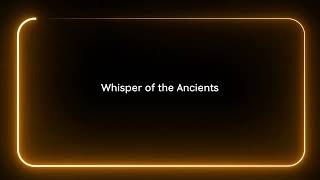 Whisper Of The Ancients