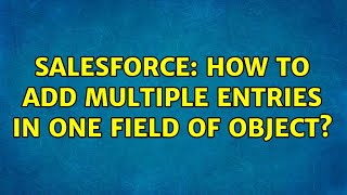 Salesforce: How to add multiple entries in one field of Object?