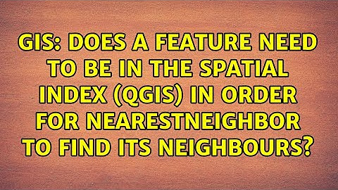 Does a feature need to be in the Spatial Index (QGIS) in order for NearestNeighbor to find its...