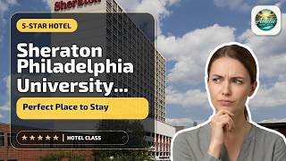 Sheraton Philadelphia University City Hotel - Perfect Place to Stay | Philadelphia (PA)🌟