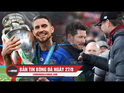 Bản tin Bóng Đá ngày 27/8 | Jorginho nhận giải Cầu thủ SX nhất châu Âu; Bảng Tử thần UCL lộ diện